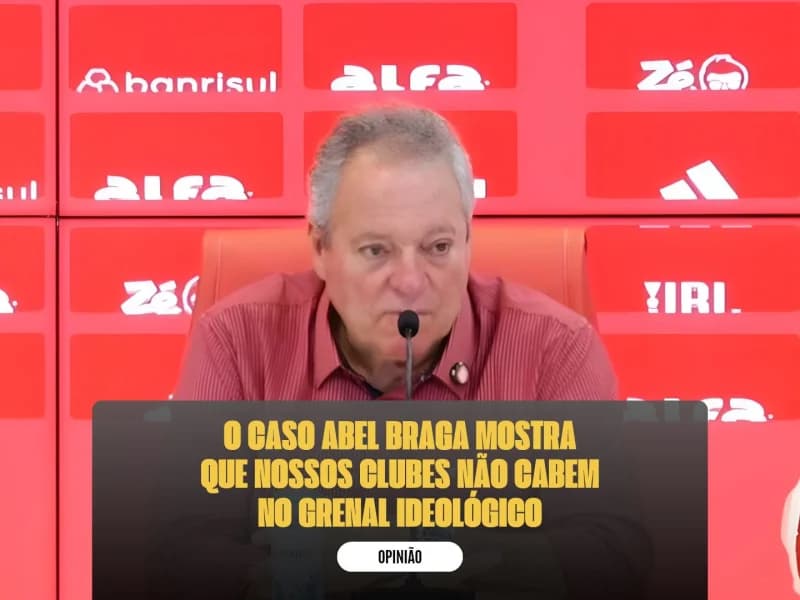 O caso Abel Braga mostra que nossos clubes não cabem no Grenal ideológico